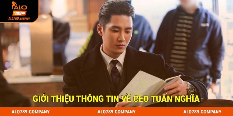 CEO Tuấn Nghĩa | Người Dẫn Dắt Nhà Cái Alo789 Đến Thành Công 1 Giới thiệu thông tin về CEO Tuấn Nghĩa
