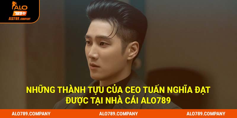 CEO Tuấn Nghĩa | Người Dẫn Dắt Nhà Cái Alo789 Đến Thành Công 3 Những thành tựu của CEO Tuấn Nghĩa đạt được tại nhà cái Alo789
