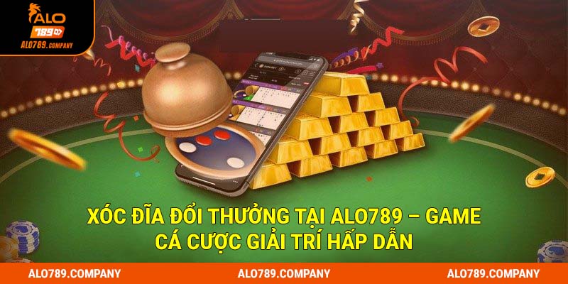 Xóc Đĩa Đổi Thưởng - Siêu Phẩm Giải Trí Có 1-0-2 Tại Alo789 1 Xóc đĩa đổi thưởng tại Alo789 – Game cá cược giải trí hấp dẫn